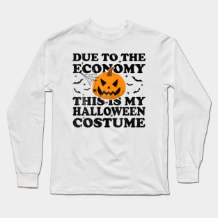 Due To The Economy This Is My Halloween Costume Long Sleeve T-Shirt